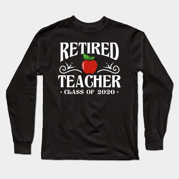 Retired Teacher Class Of 2020 Retirement Gifts T-Shirt Long Sleeve T-Shirt by johnbbmerch